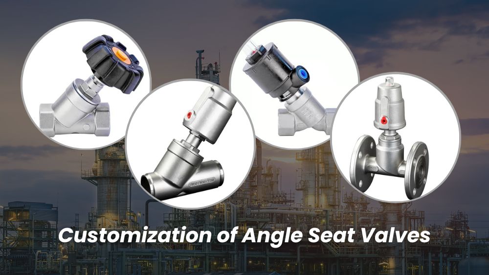Customization of Angle Seat Valves: What You're Missing